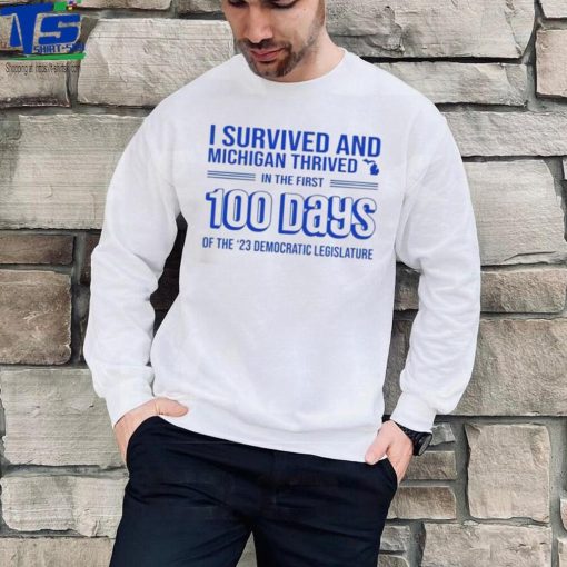 I survived and Michigan thrived in the first 100 days of the 23 democratic legislature 2023 shirt