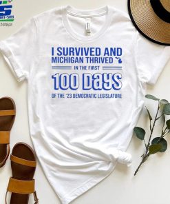 I survived and Michigan thrived in the first 100 days of the 23 democratic legislature 2023 shirt