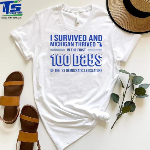 I survived and Michigan thrived in the first 100 days of the 23 democratic legislature 2023 shirt