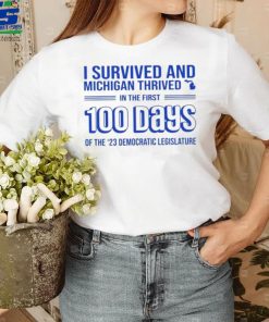 I survived and Michigan thrived in the first 100 days of the 23 democratic legislature 2023 shirt