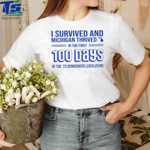 I survived and Michigan thrived in the first 100 days of the 23 democratic legislature 2023 shirt