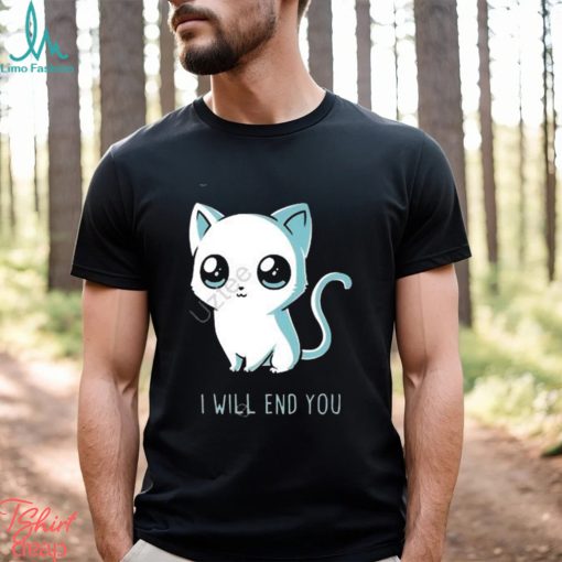 I will end you cat kitten t shirt