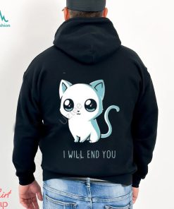 I will end you cat kitten t shirt