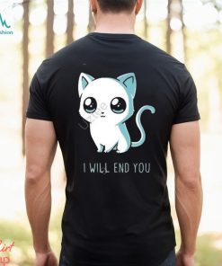 I will end you cat kitten t shirt