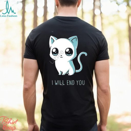 I will end you cat kitten t shirt