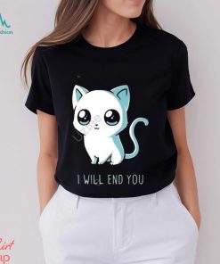 I will end you cat kitten t shirt