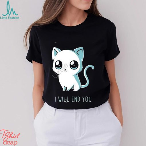 I will end you cat kitten t shirt