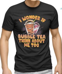 I wonder if bubble tea think about me too milk tea T Shirt