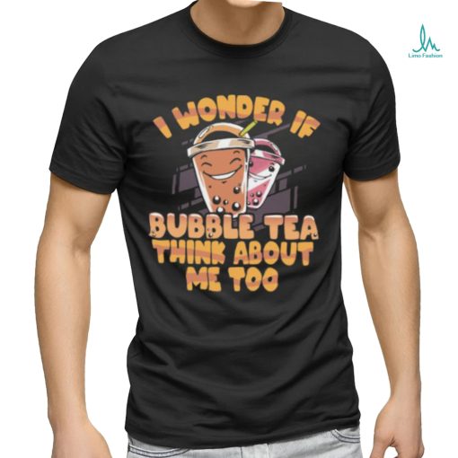 I wonder if bubble tea think about me too milk tea T Shirt