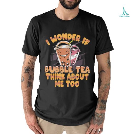 I wonder if bubble tea think about me too milk tea T Shirt