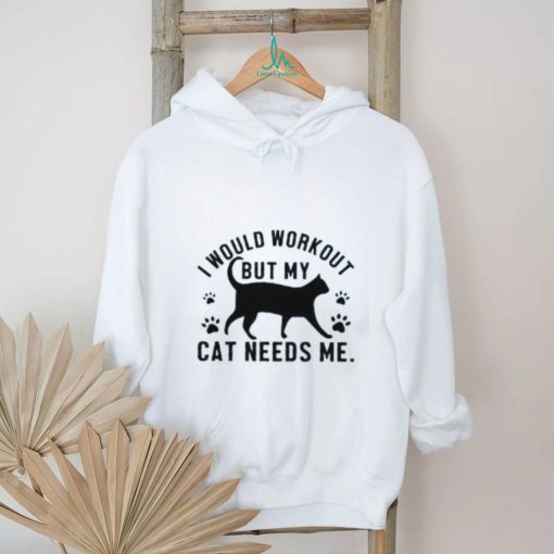 I would workout but my cat needs me paw cat T Shirt