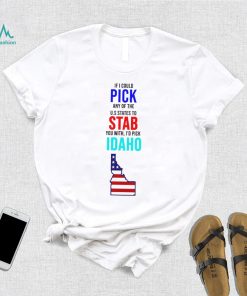 If I could pick any of the U.S. States to stab you with I’d pick Idaho USA State shirt