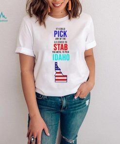 If I could pick any of the U.S. States to stab you with I’d pick Idaho USA State shirt