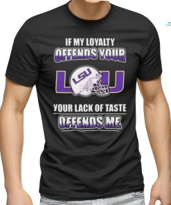 If my loyalty offends your Lsu and your lack of taste offends me Lsu tigers t shirt