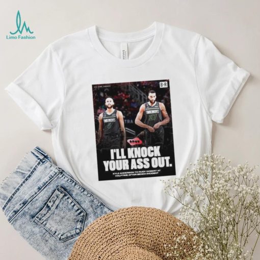 I’ll Knock Your Ass Out Kyle Anderson To Rudy Gobert At Halftime After Bench Incident Shirt