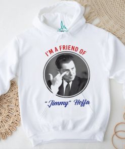 I’m A Friend Of Jimmy Hoffa Shirt