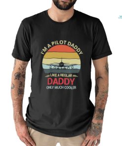 I’m A Pilot Daddy Like A Regular Daddy Only Much Cooler Retro T Shirt, hoodie, sweater, long sleeve and tank top I’m A Pilot Daddy Like A Regular Daddy Only Much Cooler Retro T Shirt