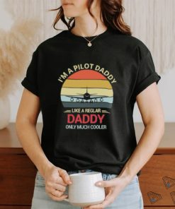 I’m A Pilot Daddy Like A Regular Daddy Only Much Cooler Retro T Shirt, hoodie, sweater, long sleeve and tank top I’m A Pilot Daddy Like A Regular Daddy Only Much Cooler Retro T Shirt