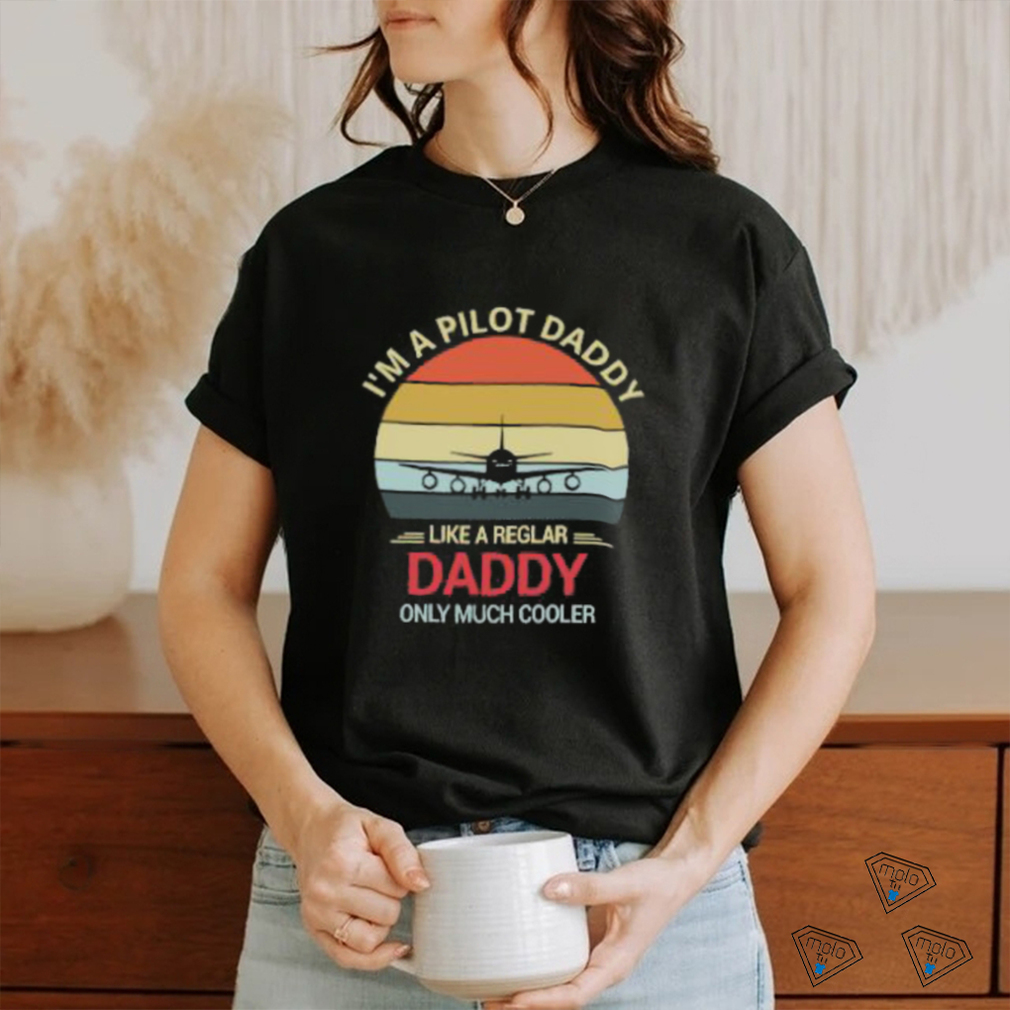 I’m A Pilot Daddy Like A Regular Daddy Only Much Cooler Retro T Shirt I’m A Pilot Daddy Like A Regular Daddy Only Much Cooler Retro T Shirt