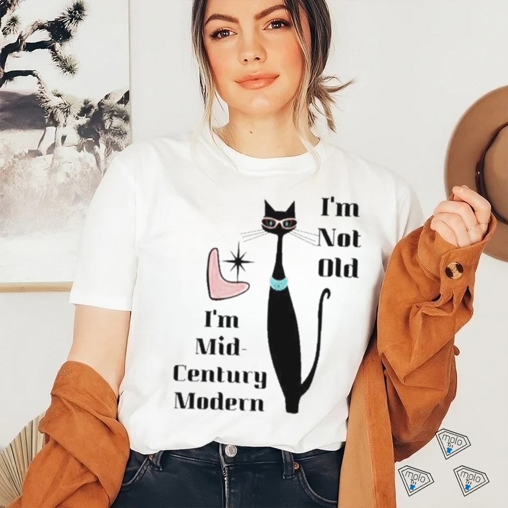 I’m Not Old I’m Mid Century Modern Retro Cool Cat Shirt I’m Not Old I’m Mid Century Modern Retro Cool Cat Shirt