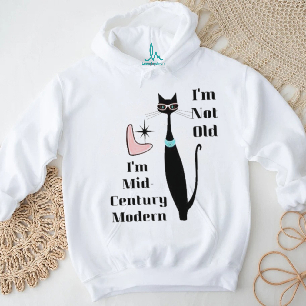 I’m Not Old I’m Mid Century Modern Retro Cool Cat Shirt I’m Not Old I’m Mid Century Modern Retro Cool Cat Shirt