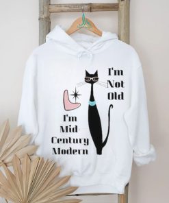 I’m Not Old I’m Mid Century Modern Retro Cool Cat Shirt, hoodie, sweater, long sleeve and tank top I’m Not Old I’m Mid Century Modern Retro Cool Cat Shirt