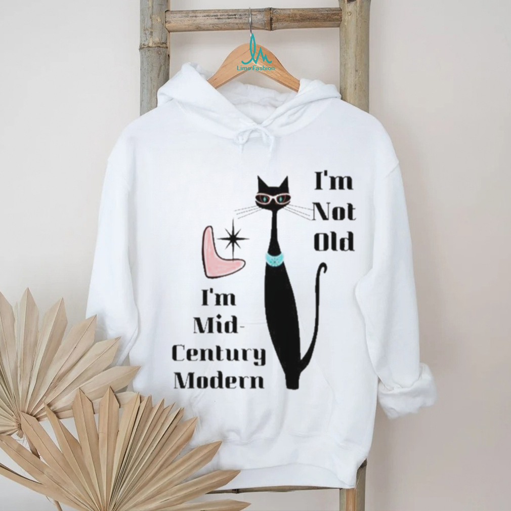 I’m Not Old I’m Mid Century Modern Retro Cool Cat Shirt I’m Not Old I’m Mid Century Modern Retro Cool Cat Shirt