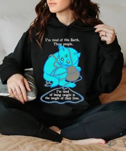 I'm Tired Of This World shirt