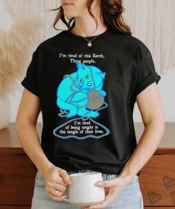 I'm Tired Of This World shirt, hoodie, sweater, long sleeve and tank top I'm Tired Of This World shirt