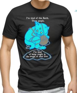 I'm Tired Of This World shirt, hoodie, sweater, long sleeve and tank top I'm Tired Of This World shirt
