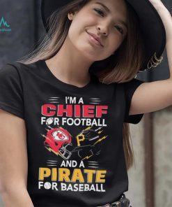 I’m a Chiefs For Football and a Pirate for Baseball shirt