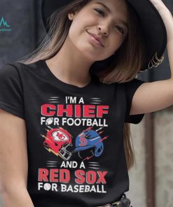 I’m a Chiefs For Football and a Red Sox for Baseball shirt