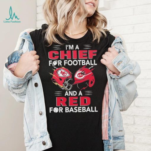 I’m a Chiefs For Football and a Red for Baseball shirt