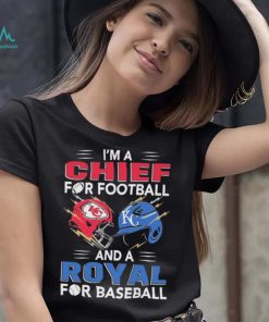 I’m a Chiefs For Football and a Royal for Baseball shirt