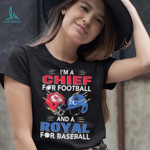 I’m a Chiefs For Football and a Royal for Baseball shirt