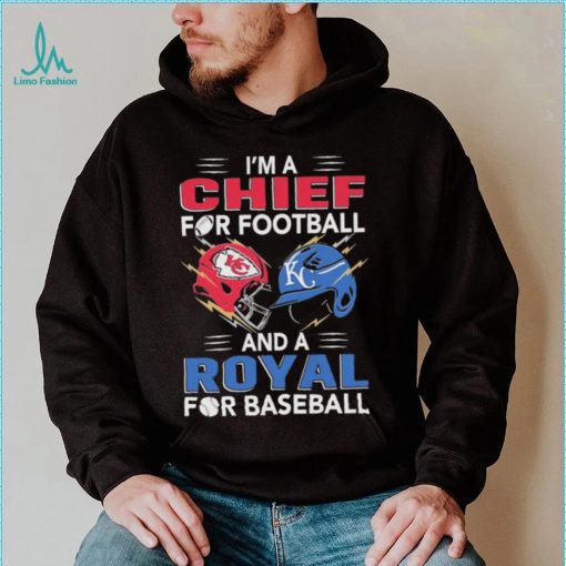 I’m a Chiefs For Football and a Royal for Baseball shirt