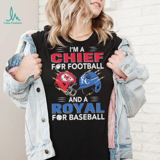 I’m a Chiefs For Football and a Royal for Baseball shirt