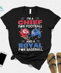 I’m a Chiefs For Football and a Royal for Baseball shirt