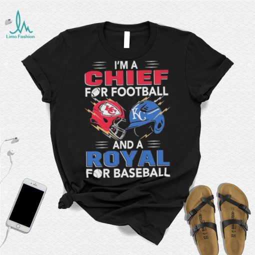 I’m a Chiefs For Football and a Royal for Baseball shirt