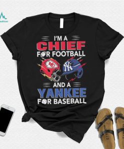 I’m a Chiefs For Football and a Yankee for Baseball shirt