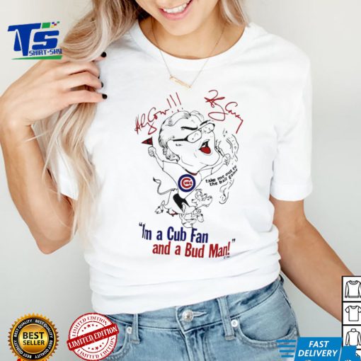 I’m a Cubs fan and a bud man funny art shirt