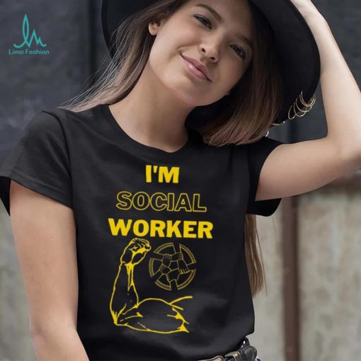 I’m social worker shirt