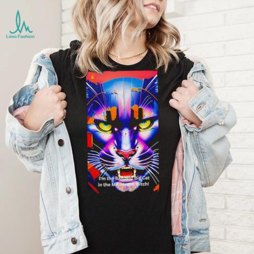 I’m the Baddest Big Cat in the MF Jungle Bitch shirt