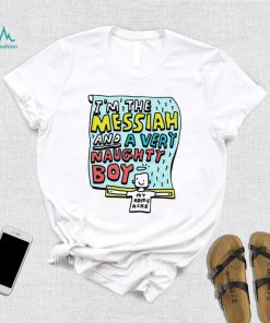 I’m the messiah and a very naughty boy my arms ache shirt