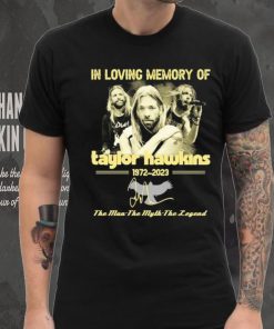 In Loving Memory Of Taylor Hawkins 1972 2023 The Man the Myth the Legend Signature Shirt