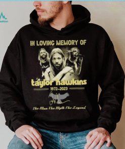 In loving memory of Taylor Hawkins 1972 2023 the men the myth the legend signature Taylor Hawkins shirt