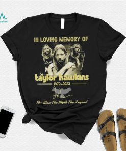 In loving memory of Taylor Hawkins 1972 2023 the men the myth the legend signature Taylor Hawkins shirt