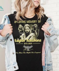 In loving memory of Taylor Hawkins 1972 2023 the men the myth the legend signature Taylor Hawkins shirt