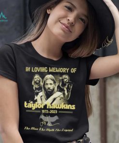 In loving memory of Taylor Hawkins 1972 2023 the men the myth the legend signature Taylor Hawkins shirt