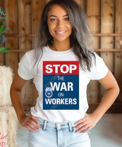 International brotherhood of teamster stop the war on workers t shirt